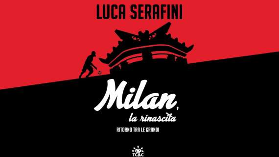 "Milan, la rinascita. Ritorno tra le grandi". Il nuovo libro di Luca Serafini 