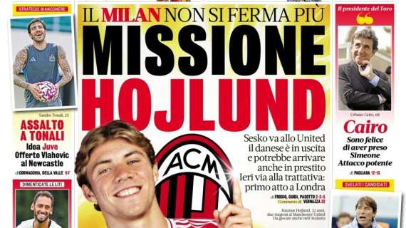 L'apertura della Gazzetta: "Missione Hojlund. Il Milan non si ferma più"