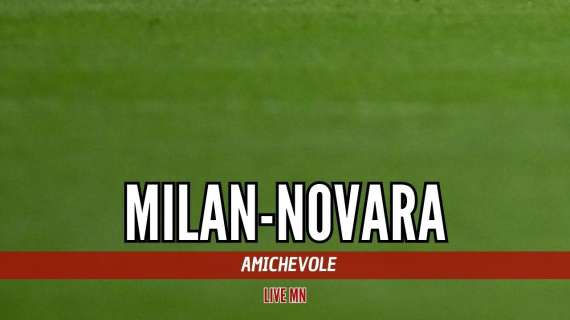 LIVE MN - Milan-Novara (4-2): successo nell'ultima amichevole prima del Bologna, bene Chukwueze
