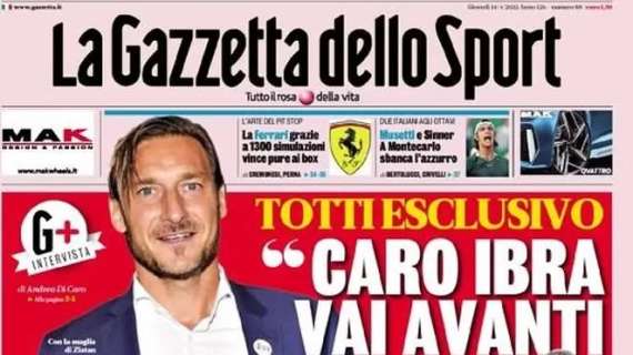 Gazzetta apre con l'esclusiva di Totti: "Caro Ibra vai avanti ma..."