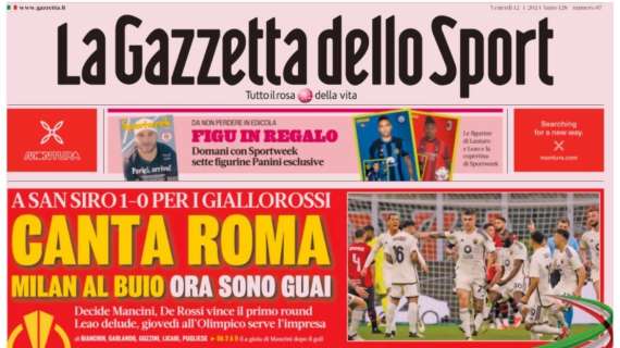L’apertura della Gazzetta: “Canta Roma. Milan al buio, ora sono guai”