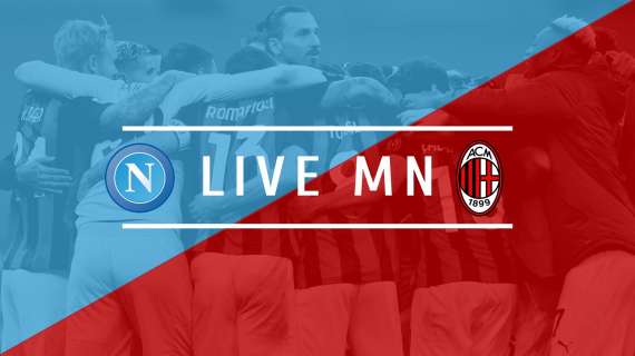 LIVE MN - Napoli-Milan (1-3) - Che vittoria al San Paolo