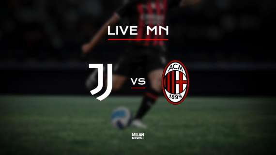 LIVE MN – Juventus-Milan (0-1): si accende la ripresa, occasionissima per Saelemaekers!
