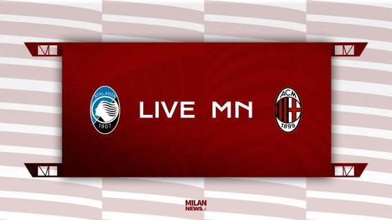 LIVE MN - Atalanta-Milan (2-3): fine partita! Il Milan vince e convince: a segno Calabria, Tonali e Leao