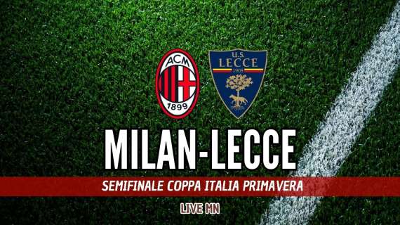 LIVE MN - Primavera, Milan-Lecce (1-0): Scotti manda il Diavolo in finale di Coppa Italia