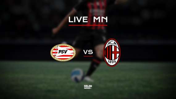 LIVE MN - PSV-Milan (3-0): terza sconfitta in amichevole, brutta prestazione