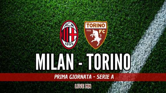 LIVE MN - Milan-Torino (2-2): folle notte a San Siro, finisce con un pari dopo una clamorosa rimonta