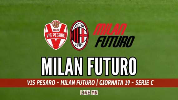 LIVE MN - Vis Pesaro-Milan Futuro (2-1): una folle decisione arbitrale e un tiro a giro piegano i rossoneri