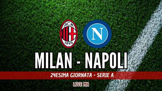 LIVE MN - Milan-Napoli (1-0): è finita a San Siro, successo targato Hernandez!!