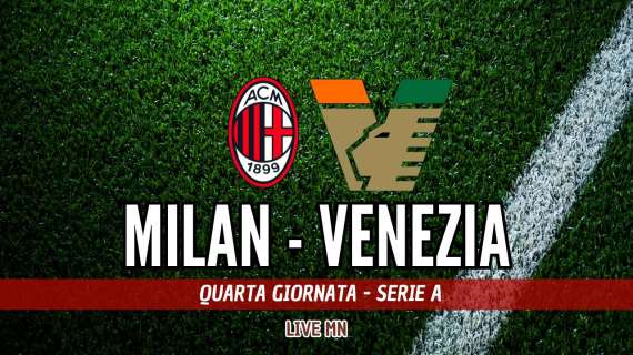 LIVE MN - Milan-Venezia (4-0): reazione del Milan. Poker al Venezia!