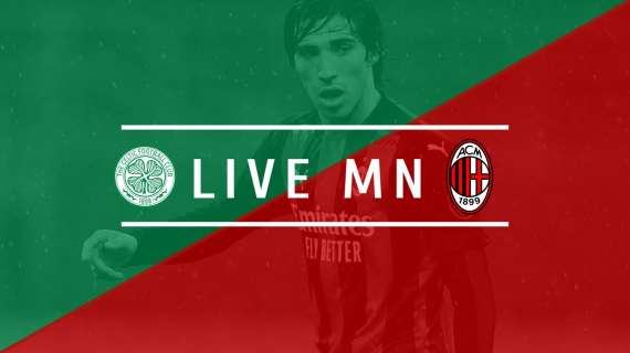 LIVE MN - Europa League, Celtic-Milan (1-3) - Tris a Glasgow, primi tre punti in Europa 