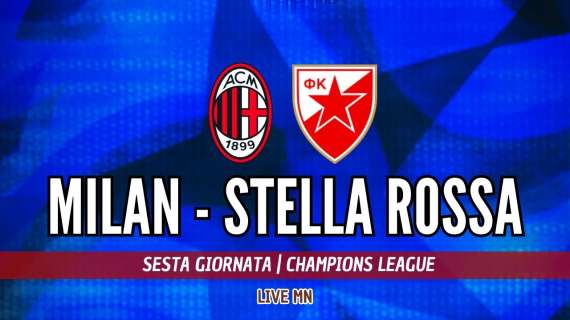 LIVE MN - Milan-Stella Rossa (2-1): job done! Il Diavolo vince e ritrova il sorriso in Champions