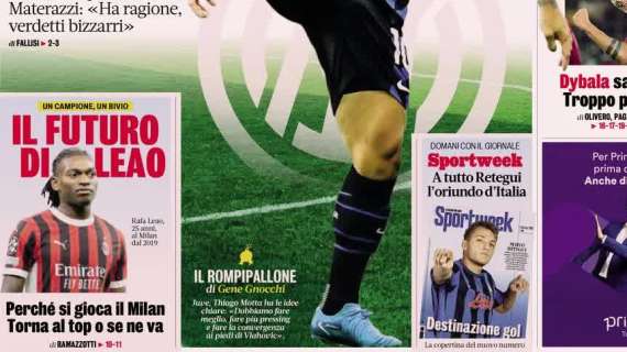 La Gazzetta in prima pagina: "Il futuro di Leao. Perchè si gioca il Milan: torna al top o se ne va"