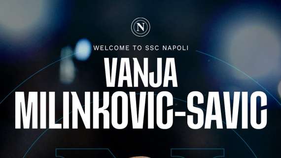 UFFICIALE: Napoli, ecco Vanja Milinkovic-Savic