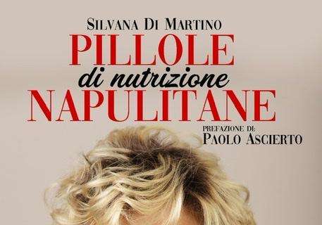 Libri: “Pillole(di nutrizione) Napulitane”, il libro della dott.ssa nutrizionista Silvana Di Martino con la prefazione del dottor Paolo Ascierto