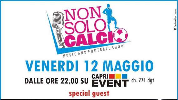 TV - Questa sera alle ore 22.00 su Capri Event andrà in onda la trasmissione "Non Solo Calcio"