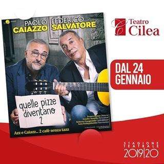 Teatro Cilea: “Quelle Pizze Diventano 2: Azz e Caiazz, ovvero Paolo Caiazzo e Federico Salvatore” questa sera ultimo appuntamento.