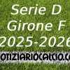 Serie D 2025-2026, tutte le sfide del girone F che ci attendono