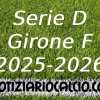 UFFICIALE: Serie D 2025 - 2026, La prima giornata del Girone F