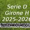 Serie D 2025-2026 verso il primo turno: le sfide del girone H