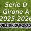 UFFICIALE: Serie D 2025 - 2026, La prima giornata del Girone A