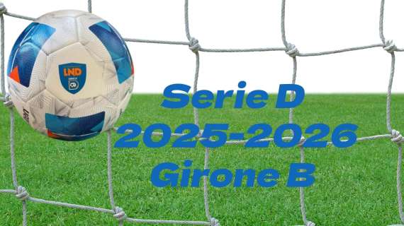 Serie D 2025-2026, il calendario completo del girone B