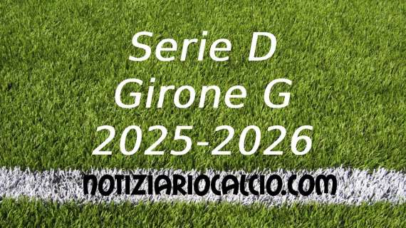 UFFICIALE: Serie D 2025 - 2026, La prima giornata del Girone G