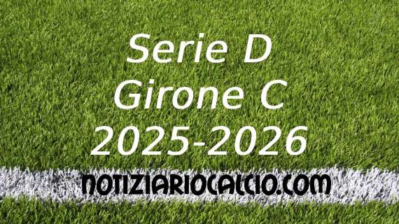 UFFICIALE: Serie D 2025 - 2026, La prima giornata del Girone C