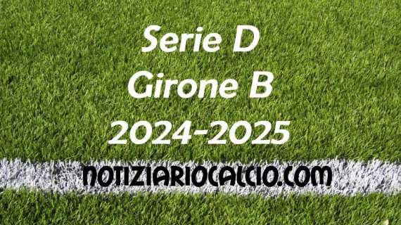 Serie D 2024-2025 - Girone B: risultati, marcatori e classifica aggiornata