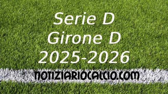 Serie D 2025-2026 verso il primo turno: le sfide del girone D