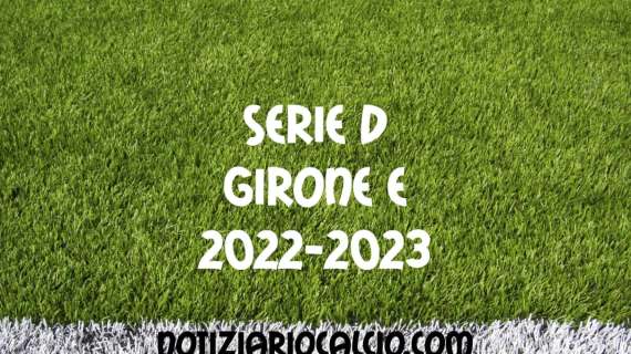 Serie D 2022-2023 - Girone E: risultati, marcatori e classifica aggiornata