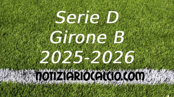 Serie D 2025-2026, tutte le sfide del girone B che ci attendono