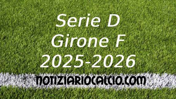 Serie D 2025-2026: nuova ipotesi sulla composizione del Girone F
