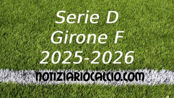 Serie D 2025-2026, tutte le sfide del girone F che ci attendono