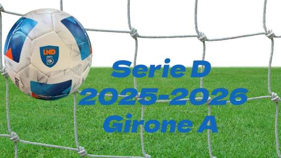 Serie D 2025-2026, il calendario completo del girone A