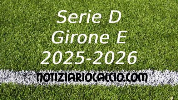 Serie D 2025-2026: terza ipotesi NC sulla composizione del Girone E