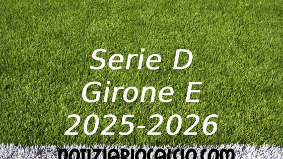 Serie D 2025-2026: nuova ipotesi sulla composizione del Girone E
