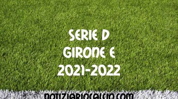 Serie D, Girone E: il programma del week-end