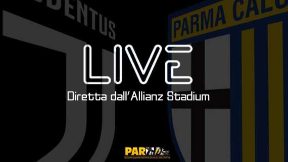 LIVE! Juventus-Parma 2-1, finisce qui: crociati sconfitti, ma a testa alta
