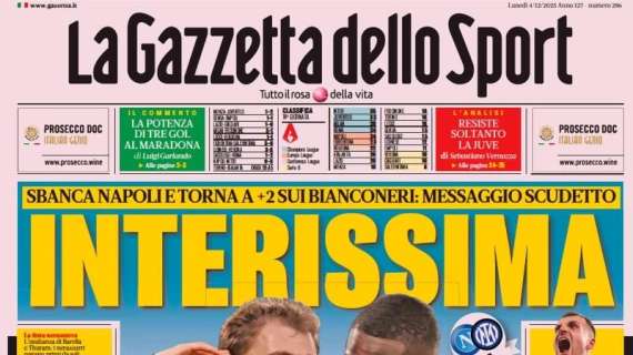 La Gazzetta dello Sport apre sullo 0-3 di Napoli: "Interissima"