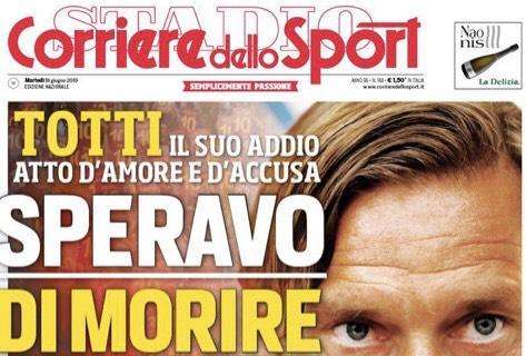 L'apertura de Il Corriere dello Sport, su Totti: "Speravo di morire"