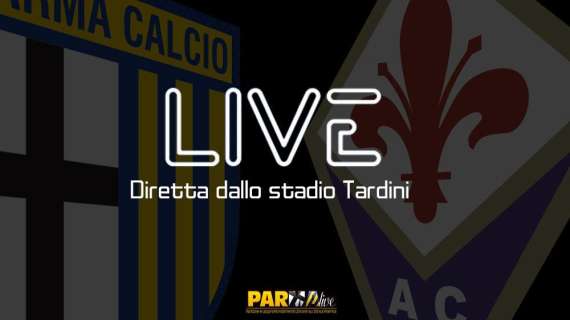 LIVE! Parma-Fiorentina 1-0, finisce qui: È SALVEZZA MATEMATICA!!! 