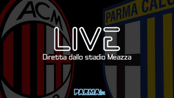 LIVE! Milan-Parma 3-1, cala il sipario: i rossoneri la ribaltano nella ripresa
