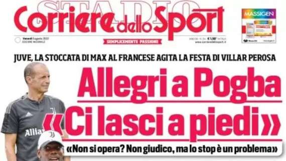 Il Corriere dello Sport apre con la stoccata di Allegri a Pogba: "Ci lasci a piedi"