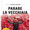 "Parare la vecchiaia. Il metodo Boranga": il nuovo libro per uno stile di vita sano tra sport e alimentazione