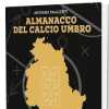 L'Almanacco del Calcio Umbro 2024/2025, una guida per tutti gli addetti e appassionati realizzata da Antonio Palazzetti