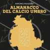 Torna l'Almanacco del calcio umbro: è in arrivo l'edizione 2024/2025