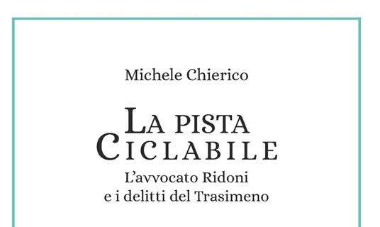 Venerdì Michele Chierico presenta a Magione il suo ultimo libro "La pista ciclabile"
