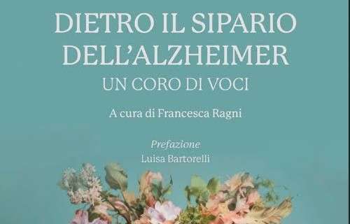 “Dietro il sipario dell’Alzheimer: un coro di voci“: presentato il nuovo libro di Francesca Ragni