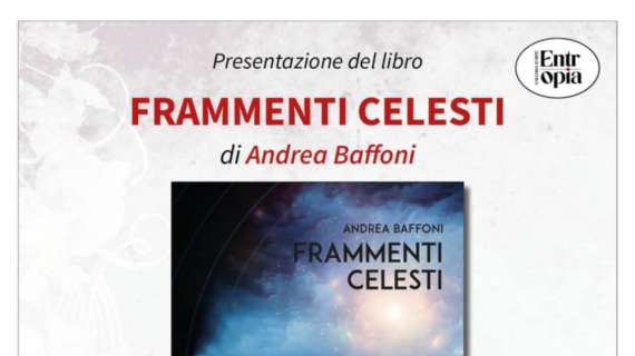 Il 30 maggio alla galleria "Entropia" di Perugia la presentazione del libro "Frammenti Celesti" di Andrea Baffoni